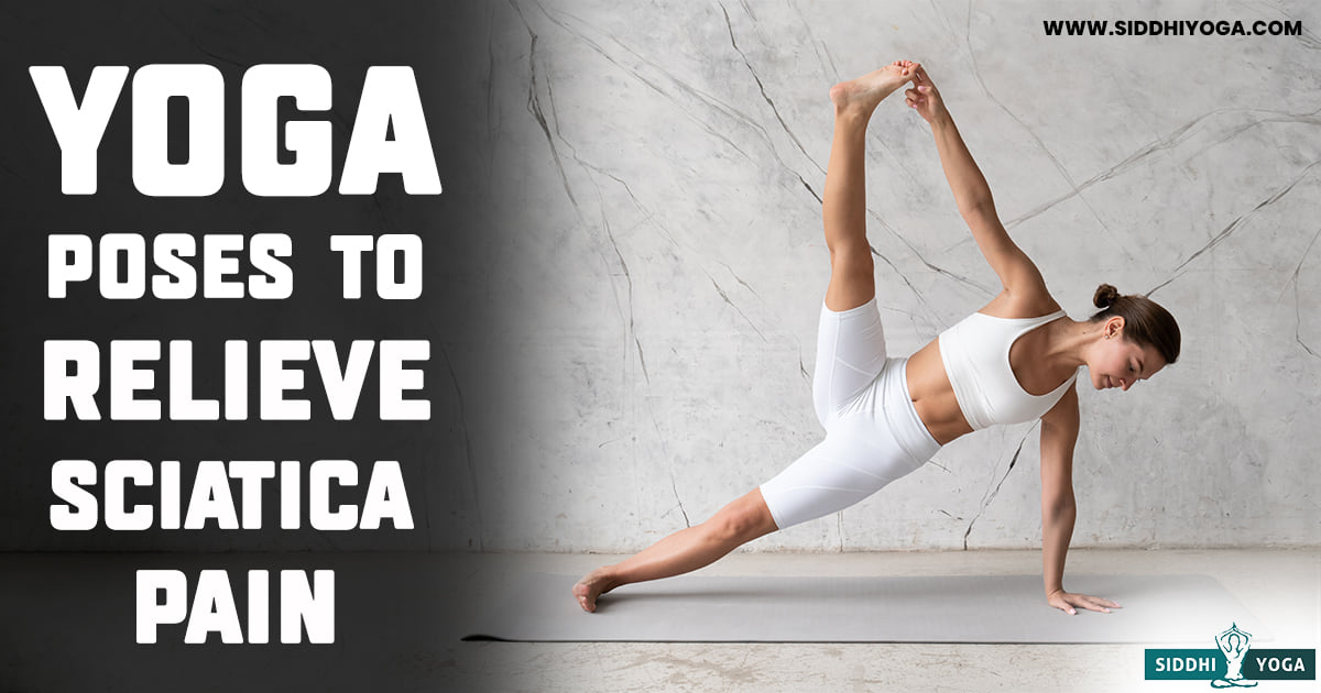 Yoga Poses to Soothe Sciatica Pain and Discomfort