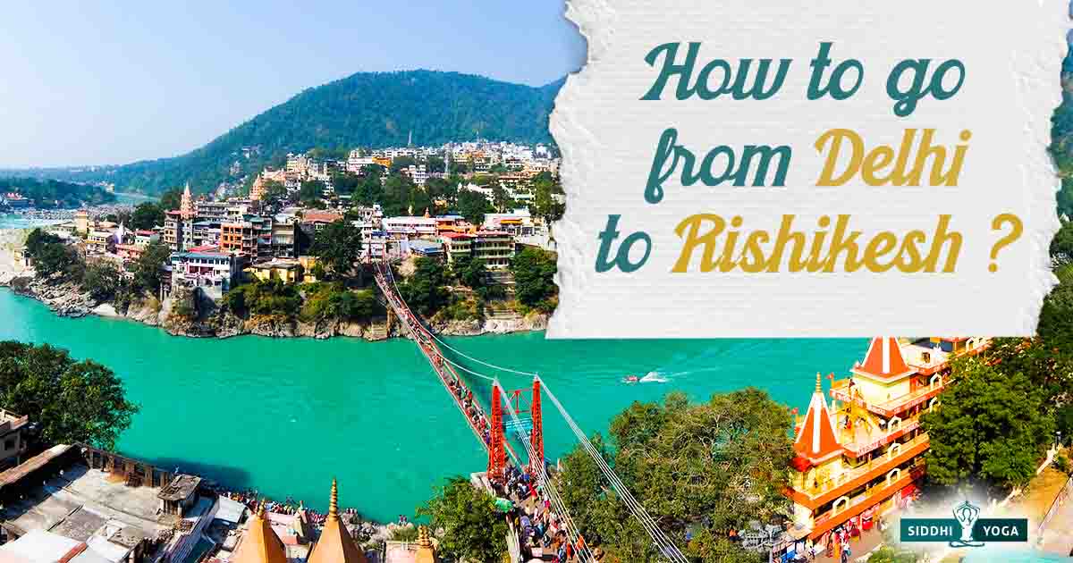 How to go from Delhi to Rishikesh by Bus Plane Train Taxi